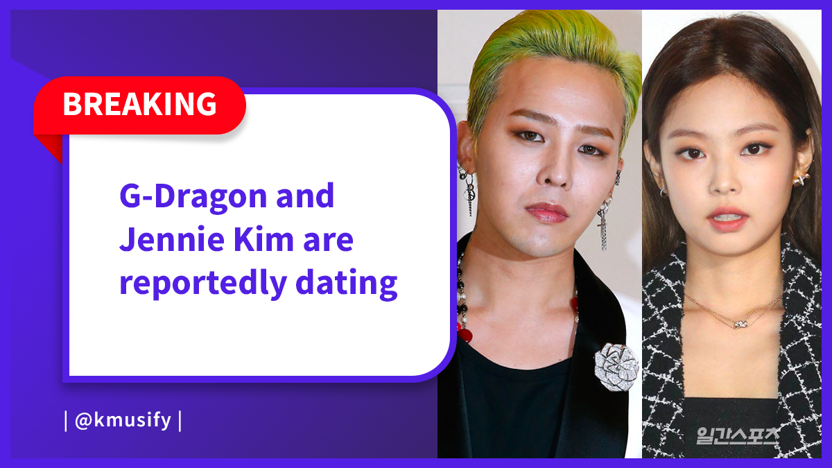 G-Dragon and Jennie Kim are reportedly dating - Kmusify