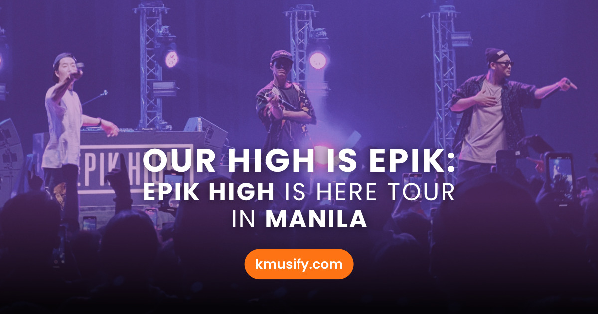 Our HIGH is EPIK EPIK HIGH is Here Tour in Manila Kmusify
