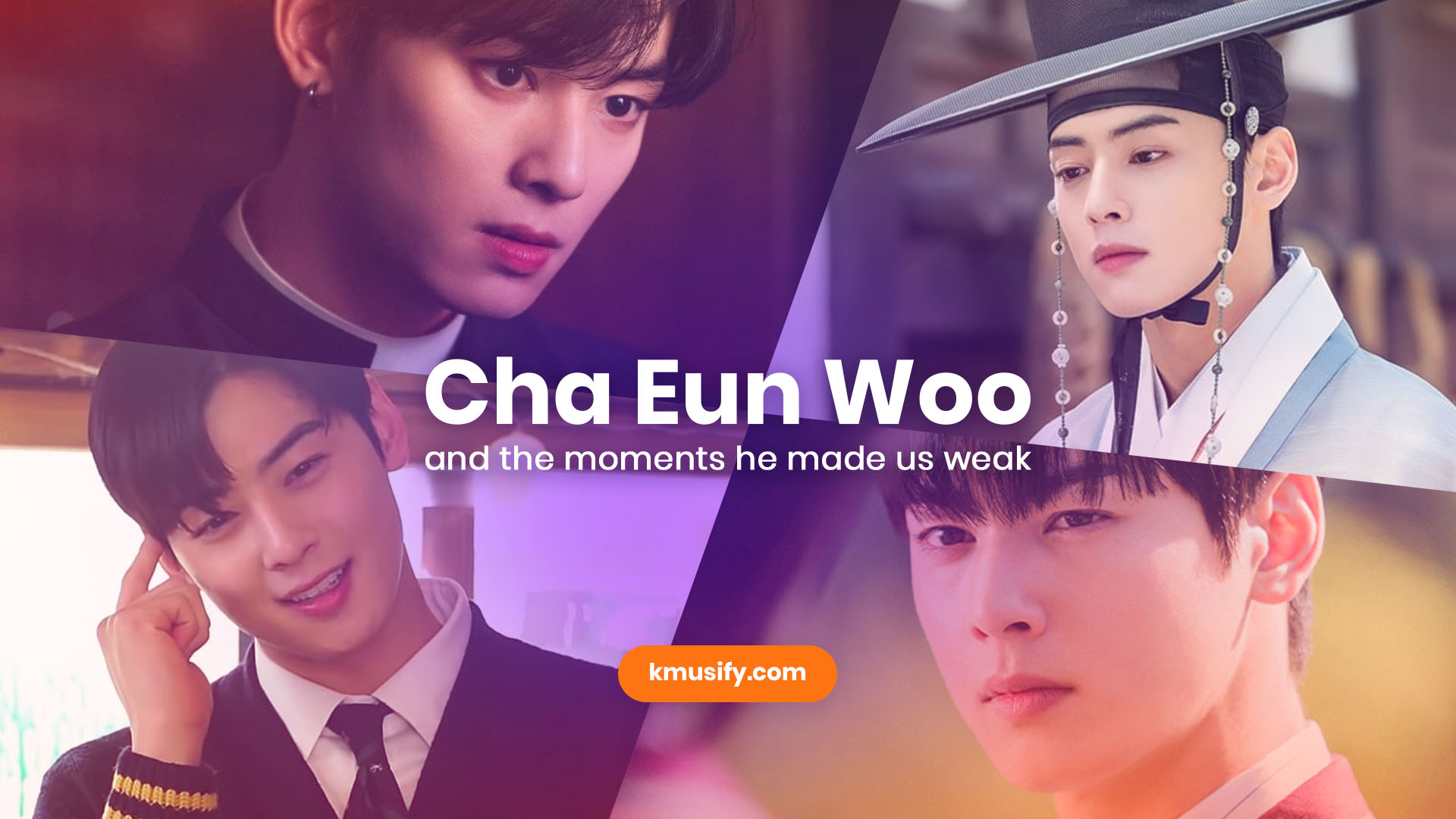 Cha Eun Woo and the moments he made us weak Kmusify